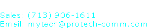 
Sales: (713) 906-1611
Email: mytech@protech-comm.com
